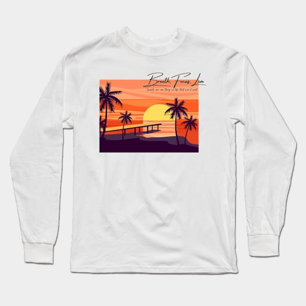 Breath Focus Live Long Sleeve T-Shirt by your.loved.shirts